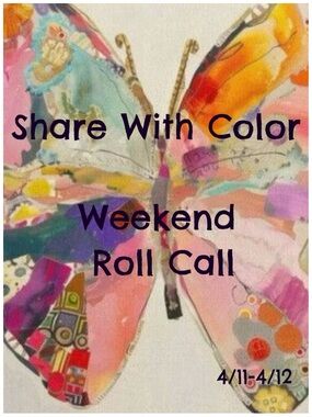 💙Weekend Roll Call - Share With Color💙
4/11-4/12